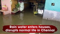 Rainwater enters houses, disrupts normal life in Chennai