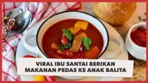 Viral Ibu Santai Berikan Makanan Pedas ke Anak Balita, Alasannya Bikin Geram