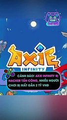 Cảnh báo! Axie Infinity bị hacker tấn công, nhiều người chơi bị mất gần 2 tỷ VNĐ