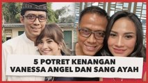 Bikin Haru, 5 Potret Kenangan Vanessa Angel dan Sang Ayah
