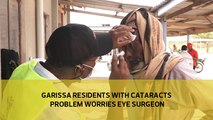 A big number of Garissa residents with cataract problems worries eye surgeon