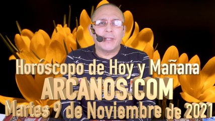 HOROSCOPO DE HOY Y MAÑANA - ARCANOS.COM -  Martes 9 de Noviembre de 2021