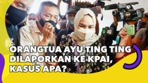 Orangtua Ayu Ting Ting Dilaporkan ke KPAI, Kasus Apa?