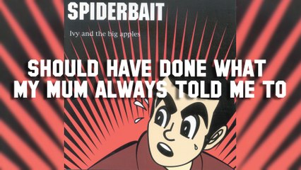 Spiderbait - Should Have Done What My Mum Always Told Me To