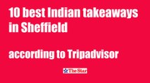 These are the 10 best Indian takeaways in Sheffield according to Tripadvisor