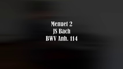 Menuet 2 - Notebook of Anna Magdalena Bach - BWV Anh. 114