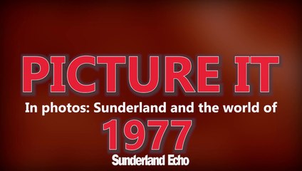 Picture It: in Photos - Sunderland and the World of 1977