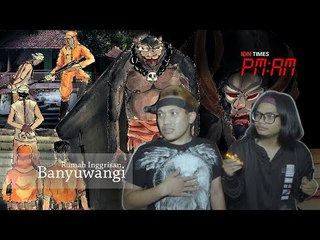 PM:AM Ketakutan Bang Doel Saat Berada di Rumah Inggrisan Banyuwangi