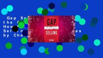 Gap Selling: Getting the Customer to Yes: How Problem-Centric Selling Increases Sales by Changing