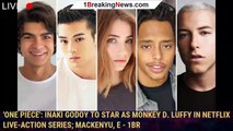 'One Piece': Iñaki Godoy To Star As Monkey D. Luffy In Netflix Live-Action Series; Mackenyu, E - 1br