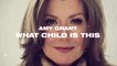Amy Grant - What Child Is This