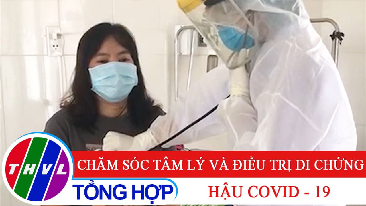 Sức khỏe của bạn: Chăm sóc tâm lý và điều trị di chứng hậu COVID - 19