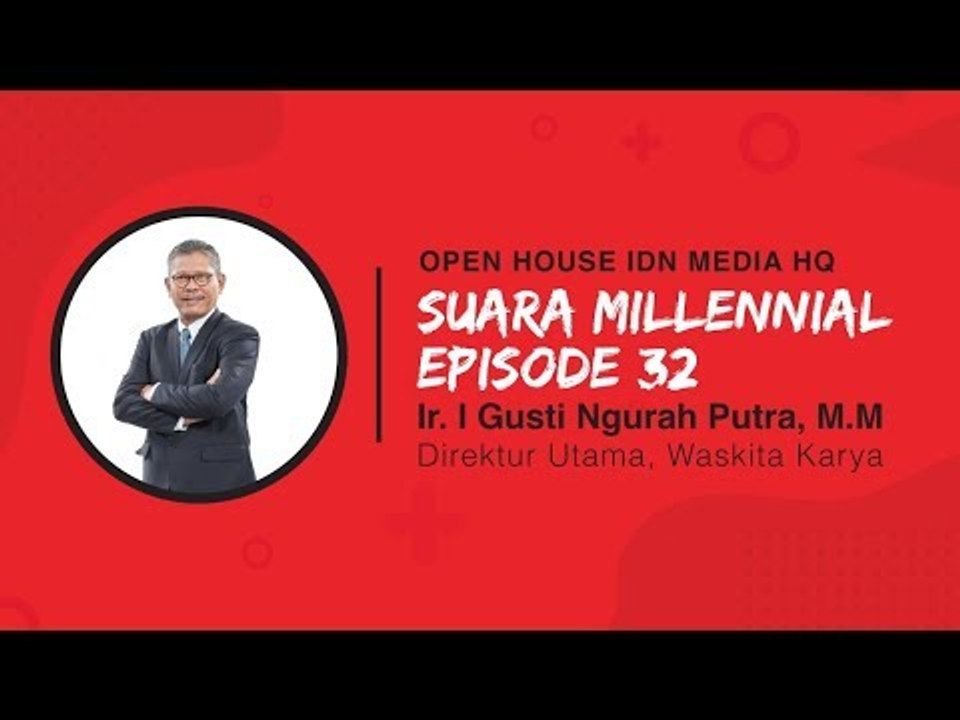 SUARA MILLENNIAL - Season 1 [Eps. 32] DIRUT WASKITA KARYA: PERKEMBANGAN INFRASTRUKTUR INDONESIA