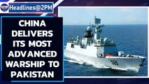 China delivers the largest and most advanced warship to Pakistan | Oneindia News