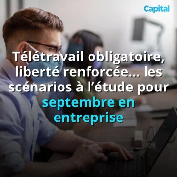 Télétravail obligatoire, liberté renforcée … les scénarios à l’étude pour septembre en entreprise (2)