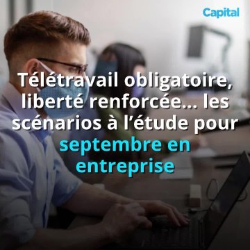 Télétravail obligatoire, liberté renforcée … les scénarios à l’étude pour septembre en entreprise (1)