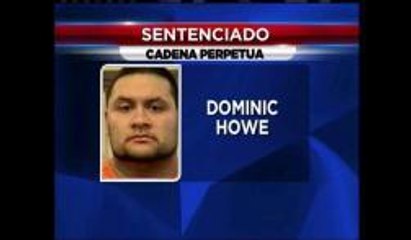 Dominic Howe es Sentenciado a Cadena Perpetua