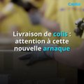 Livraison de colis : attention à cette nouvelle arnaque (1)