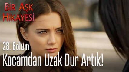 Kocamdan uzak dur artık! - Bir Aşk Hikayesi 28. Bölüm