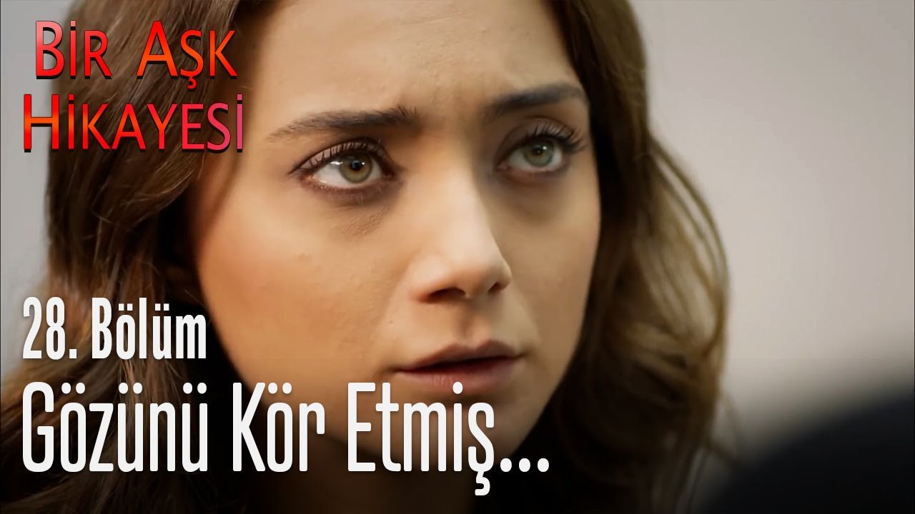 Gözünü kör etmiş...  - Bir Aşk Hikayesi 28. Bölüm