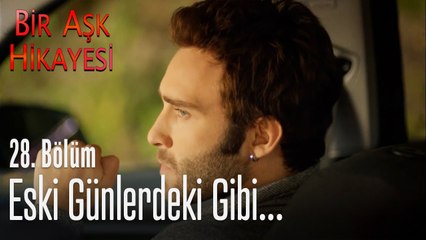 Eski günlerdeki gibi... - Bir Aşk Hikayesi 28. Bölüm