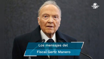 Los mensajes del Fiscal Gertz Manero