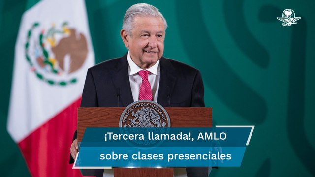 AMLO lanza “tercera llamada” para el regreso a clases presenciales ante Covid-19