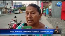 Presunta negliencia en hospital de Esmeraldas