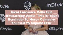 Iskra Lawrence Calls Out Retouching Apps: 'This Is Your Reminder to Never Compare Yourself