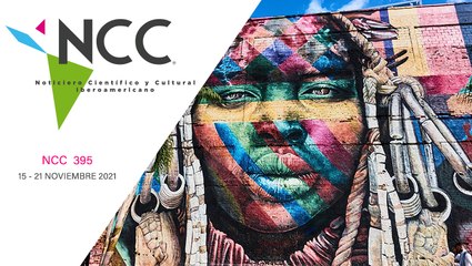 Noticiero Científico y Cultural Iberoamericano, emisión 395. 15 al 21 de noviembre de 2021