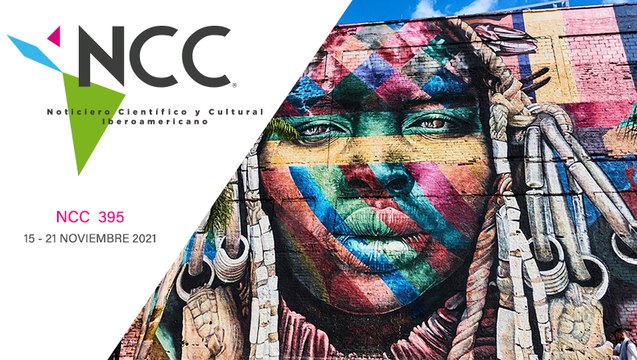 Noticiero Científico y Cultural Iberoamericano, emisión 395. 15 al 21 de noviembre de 2021