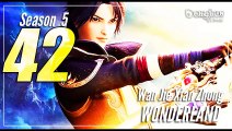 Wonderland  【Season 5 Episode 42 (218)】 Wan Jie Xian Zong - Sub Indo English