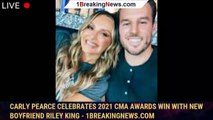 Carly Pearce Celebrates 2021 CMA Awards Win With New Boyfriend Riley King - 1breakingnews.com