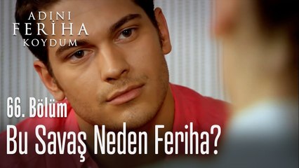 Bu savaş neden Feriha?  - Adını Feriha Koydum 66. Bölüm