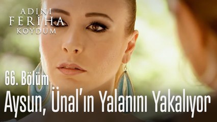 Aysun, Ünal'ın yalanını yakaladı - Adını Feriha Koydum 66. Bölüm