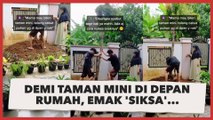 Demi Bikin Taman Mini di Depan Rumah, Emak 'Siksa' Anak dengan Pekerjaan Ini