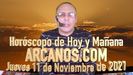 HOROSCOPO DE HOY Y MAÑANA - ARCANOS.COM -  Jueves 11 de Noviembre de 2021