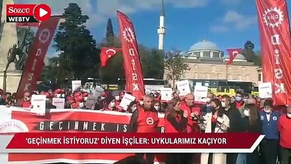 "Geçinmek istiyoruz" diyen işçiler: Uykularımız kaçıyor