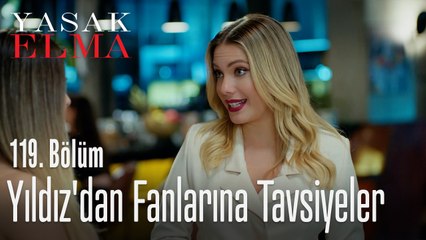 Yıldız'dan fanlarına tavsiyeler - Yasak Elma 119. Bölüm