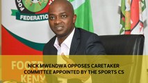 Nick Mwendwa opposes caretaker committee appointed by the Sports CS-