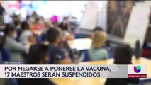 Por negarse a ponerse la vacuna, 17 maestros fueron suspendidos de sus cargos
