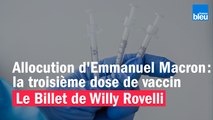 Allocution d'Emmanuel Macron : la troisième dose de vaccin - Le billet de Willy Rovelli