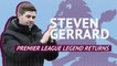Steven Gerrard - Premier League legend returns