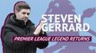 Steven Gerrard - Premier League legend returns