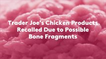 Trader Joe's Chicken Products Recalled Due to Possible Bone Fragments