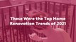 These Were the Top Home Renovation Trends of 2021