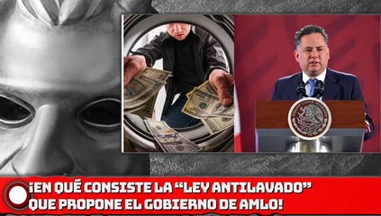 EN QUÉ CONSISTE LA “LEY ANTILAVADO” QUE PROPONE EL GOBIERNO DE AMLO?