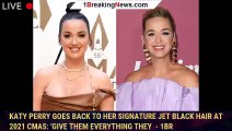 Katy Perry Goes Back to Her Signature Jet Black Hair at 2021 CMAs: 'Give Them Everything They  - 1br