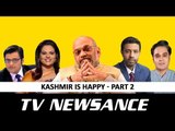 TV Newsance Episode 61: Kashmir Is happy (Part 2)