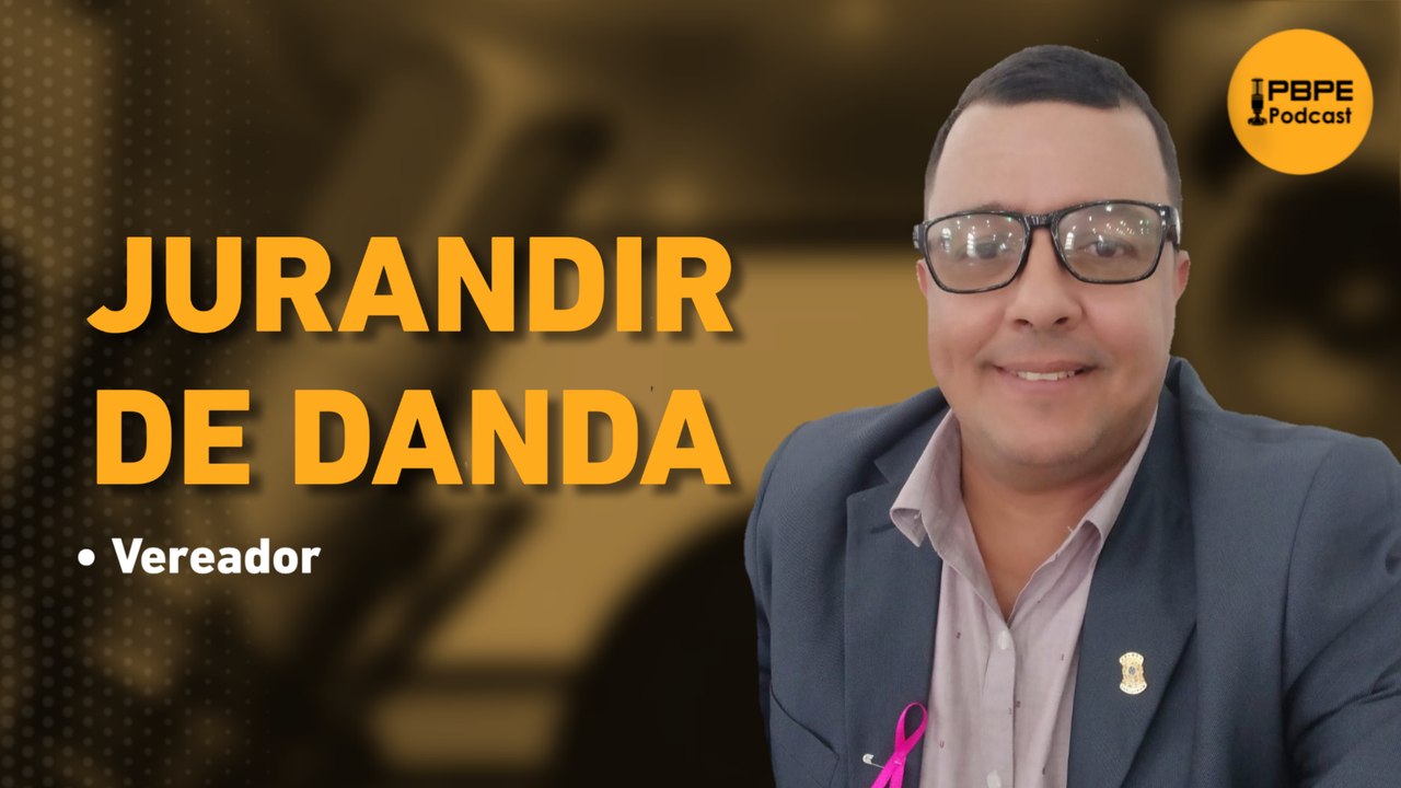 VEREADOR JURANDIR DE DANDA -  PBPE PODCAST